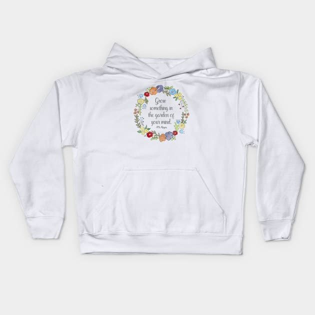 Mr. Rogers Quote - Grow something in the garden of your mind Kids Hoodie by nerdydesigns